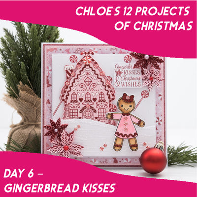 Chloe's 12 Projects of Christmas - Day 6 - Gingerbread Kisses