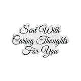 Chloe's Creative Cards Die & Stamp - Sentiment Sent with Caring Thoughts for You